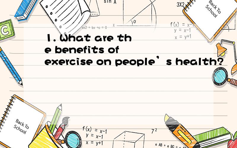 1. What are the benefits of exercise on people’s health?