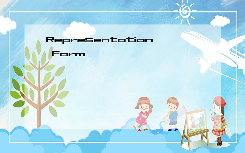 Representation Form