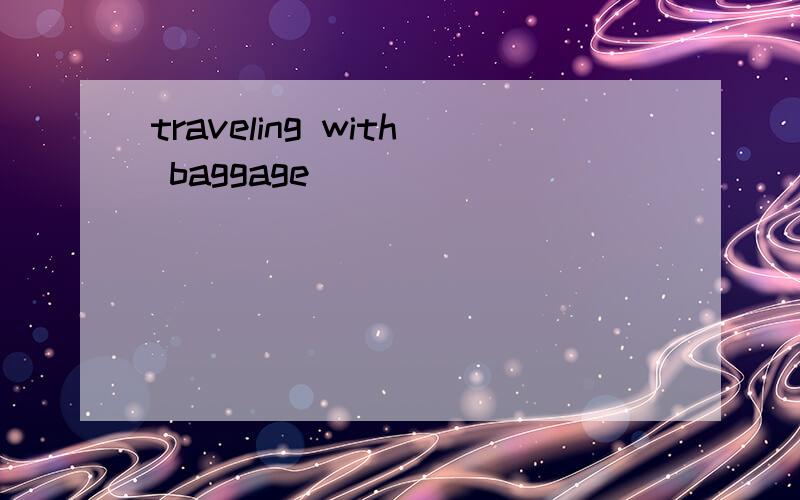 traveling with baggage