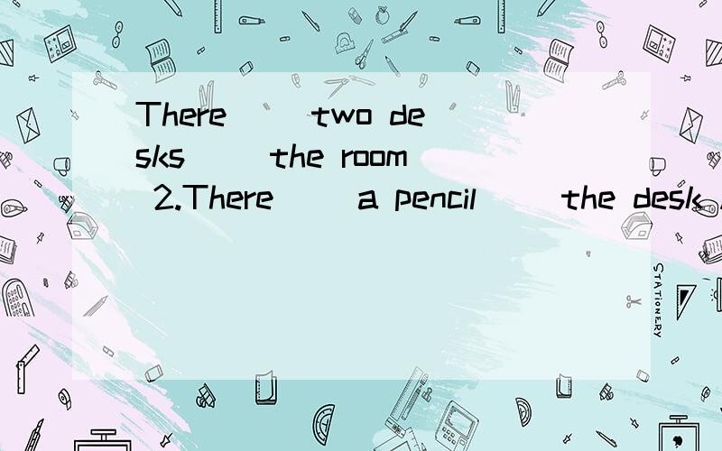 There( )two desks( )the room 2.There( )a pencil( )the desk A.3.There( )a book ( )the desk A.4.The desk A( )( )the desk B.5.There( ) three bananas( ) the desk B.6.---( )( )chairs are there?------( ) ( )two.请英文帝解答.还有一题 图片是3支