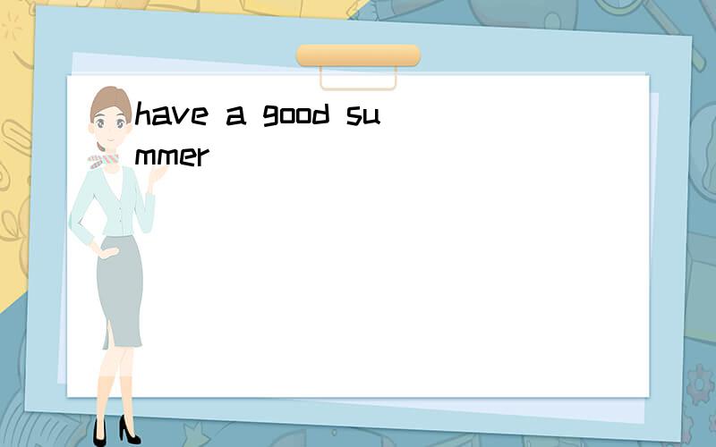 have a good summer